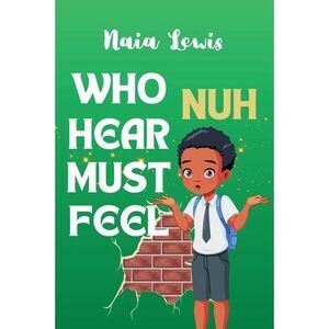 Who Nuh Hear Must Feel -- Naia Lewis